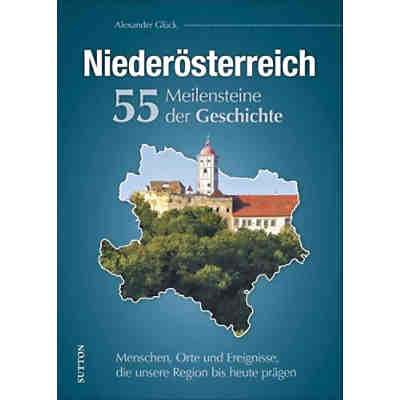 Niederösterreich. 55 Meilensteine der Geschichte
