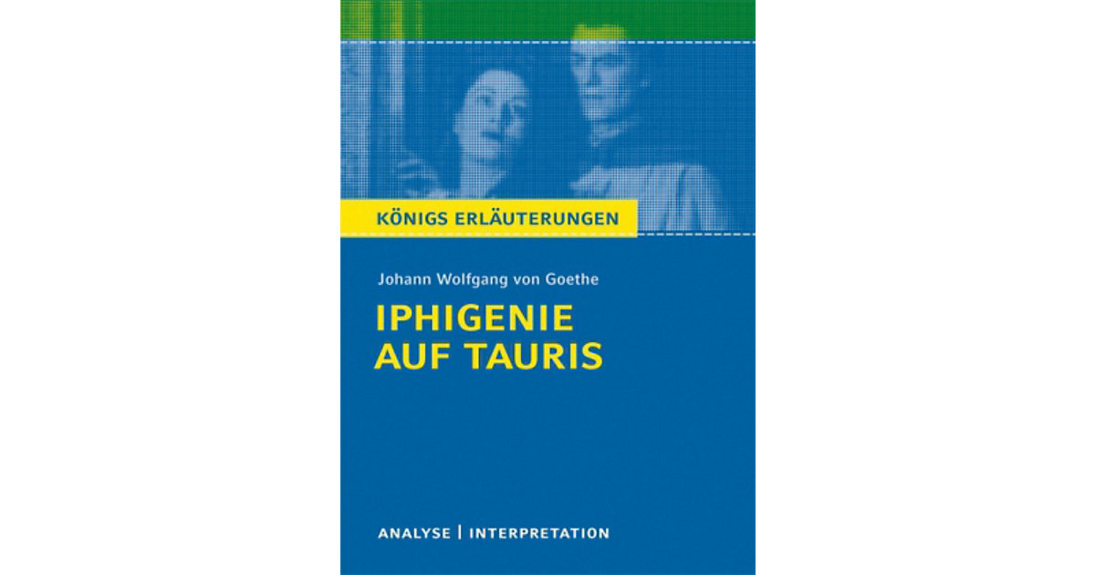 Buch - Königs Erläuterungen: Johann Wolfgang von Goethe ´Iphigenie auf Tauris´