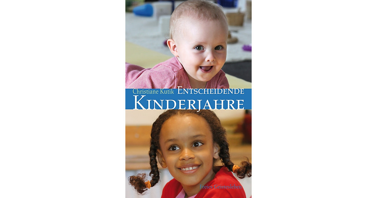 Verlag Freies Geistesleben · Entscheidende Kinderjahre Verlag Freies Geistesleben · Entscheidende Kinderjahre