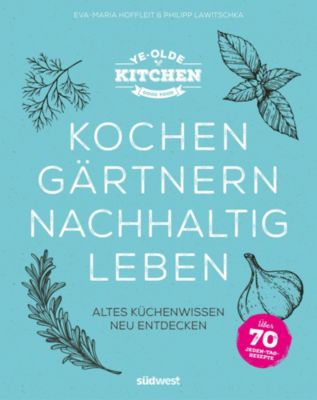 Ye Olde Kitchen Kochen gärtnern nachhaltig leben