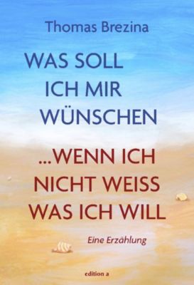Was soll ich mir wünschen, wenn ich nicht weiß, was ich will, Brezina, Thomas myToys
