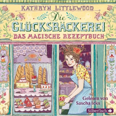 Die Glcksbckerei: Das magische Rezeptbuch, 3 Audio-CDs Hrbuch