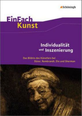 Buch - Individualität und Inszenierung: Das Bildnis des Künstlers bei Dürer, Rembrandt, Dix und Sherman