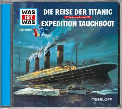 WAS IST WAS Die Reise der Titanic/Expedition Tauchboot, 1 Audio-CD Hörbuch