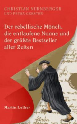 Buch - Der rebellische Mnch, die entlaufene Nonne und der grte Bestseller aller Zeiten, Martin Luther