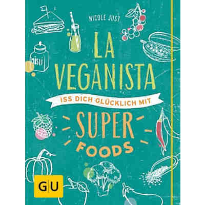 La Veganista: Iss dich glücklich mit Superfoods