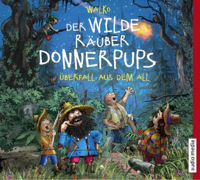 Der wilde R�uber Donnerpups: �berfall aus dem All, 1 Audio-CD H�rbuch