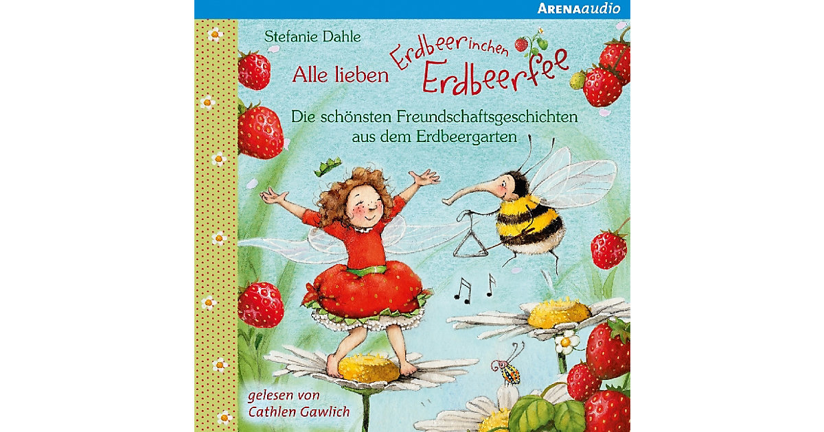 Alle lieben Erdbeerinchen Erdbeerfee - Die schönsten Freundschaftsgeschichten aus dem Erdbeergarten, 1 Audio-CD Hörbuch