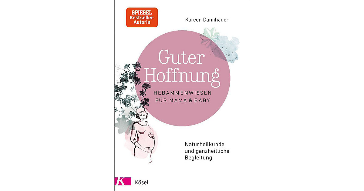 Kösel · Guter Hoffnung: Hebammenwissen Mama und Baby Kinder Kösel · Guter Hoffnung: Hebammenwissen Mama und Baby Kinder