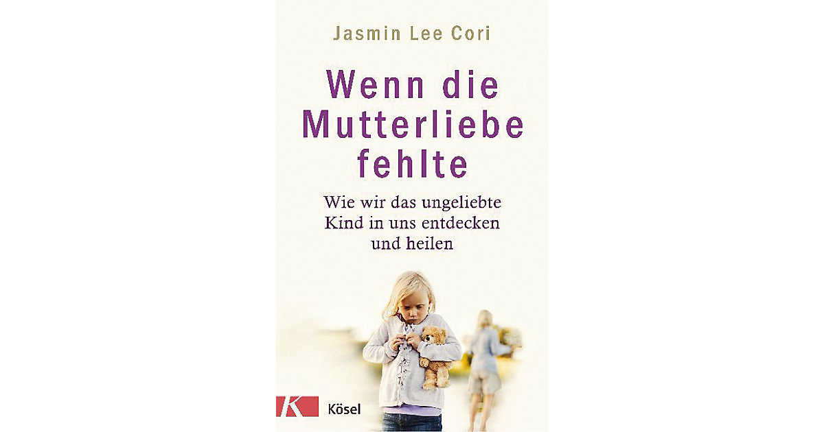 Kösel · Wenn die Mutterliebe fehlte Kösel · Wenn die Mutterliebe fehlte